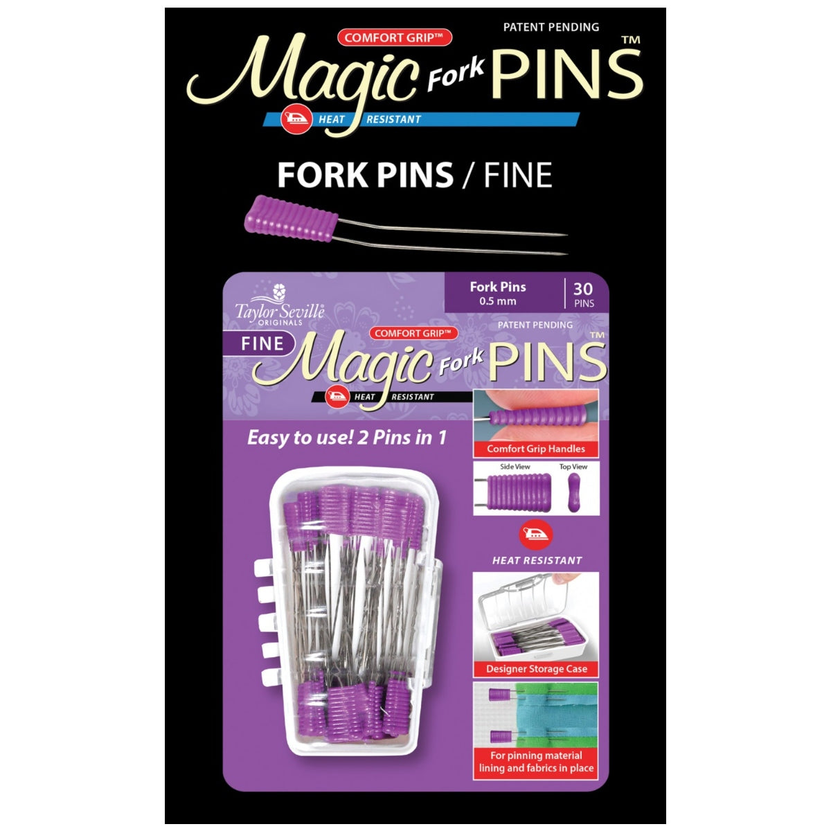 Comfort Grip, Heat Resistant, 30pc. Taylor Seville Originals Notions make your sewing life easier. The Comfort Grip Magic Pins Fork pins are fine .5mm. They have a comfort grip head that makes picking up and maintaining a grip on the pin, easy. The Comfort Grip Magic Pins are also heat resistant, so if you iron over them, they will not be ruined. The pins come in a designer storage case that closes, so you won’t lose any pins!